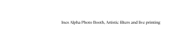 Ines Alpha Photo Booth Artistic filters and live printing